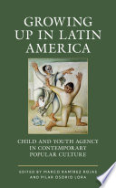 Growing up in Latin America : child and youth agency in contemporary popular culture /