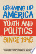 Growing up America : youth and politics since 1945 /