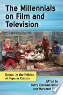 The Millennials on film and television : essays on the politics of popular culture /