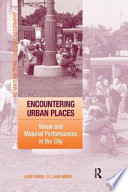 Encountering urban places : visual and material performances in the city /