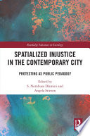 Spatialized injustice in the contemporary city : protesting as public pedagogy /