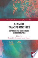 Sensory transformations : environments, technologies, sensobiographies /
