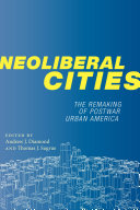Neoliberal cities : the remaking of postwar urban America /