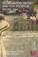 Globalization, the city, and civil society in Pacific Asia : the social production of civic spaces /