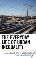 The everyday life of urban inequality : ethnographic case studies of global cities /