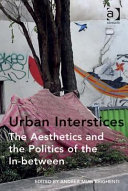 Urban interstices : the aesthetics and the politics of the in-between /