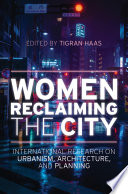 Women reclaiming the city : international research on urbanism, architecture, and planning /