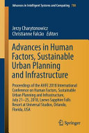 Advances in human factors, sustainable urban planning and infrastructure : proceedings of the AHFE 2018 International Conference on Human Factors, Sustainable Urban Planning and Infrastructure, July 21-25, 2018, Loews Sapphire Falls Resort at Universal Studios, Orlando, Florida, USA /