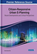 Citizen-responsive urban e-planning : recent developments and critical perspectives /