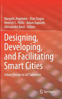 Designing, developing, and facilitating smart cities : urban design to IoT solutions /