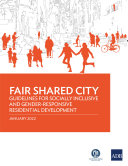 Fair Shared City : Guidelines for Socially Inclusive and Gender-Responsive Residential Development.