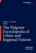 The Palgrave encyclopedia of urban and regional futures /