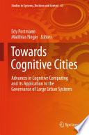 Towards cognitive cities : advances in cognitive computing and its application to the governance of large urban systems /