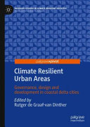 Climate resilient urban areas : governance, design and development in coastal delta cities /