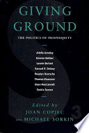 Giving ground : the politics of propinquity /