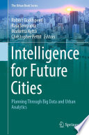 Intelligence for future cities : planning through big data and urban analytics /