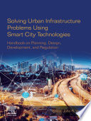 Solving urban infrastructure problems using smart city technologies : handbook on planning, design, development, and regulation /