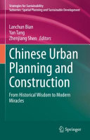 Chinese urban planning and construction : from historical wisdom to modern miracles /