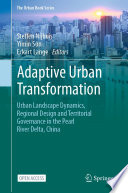 Adaptive urban transformation : urban landscape dynamics, regional design and territorial governance in the Pearl River Delta, China /