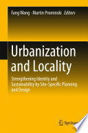 Urbanization and locality : strengthening identity and sustainability by site-specific planning and design /