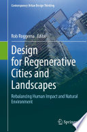 Design for regenerative cities and landscapes : rebalancing human impact and natural environment /