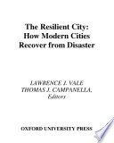 The resilient city : how modern cities recover from disaster /