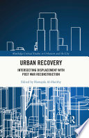 Urban recovery : intersecting displacement with post war reconstruction /