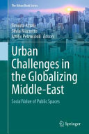 Urban challenges in the globalizing Middle-East : social value of public spaces /