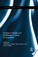 Children's health and wellbeing in urban environments /