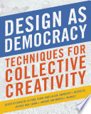Design as democracy : techniques for collective creativity /