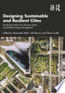 Designing sustainable and resilient cities : small interventions for stronger urban food-water-energy management /