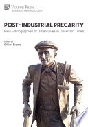 Post-industrial precarity : new ethnographies of urban lives in uncertain times /
