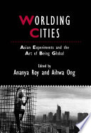Worlding cities : Asian experiments and the art of being global /