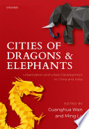 Cities of dragons and elephants : urbanization and urban development in China and India /