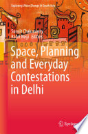 Space, planning and everyday contestations in Delhi /