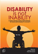 Disability is not inability : a quest for inclusion and participation of people with disability in society /