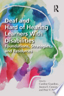 Deaf and hard of hearing learners with disabilities : foundations, strategies, and resources /