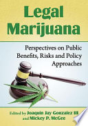 Legal marijuana : perspectives on public benefits, risks and policy approaches /