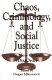 Chaos, criminology, and social justice : the new orderly (dis)order /