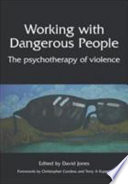 Working with dangerous people : the psychotherapy of violence /