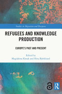 Refugees and knowledge production : Europe's past and present /