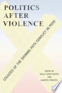 Politics after violence : legacies of the Shining Path conflict in Peru /