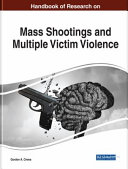 Handbook of research on mass shootings and multiple victim violence /