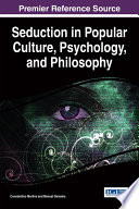 Seduction in popular culture, psychology, and philosophy /