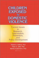 Children exposed to domestic violence : current issues in research, intervention, prevention, and policy development /