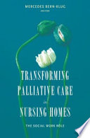 Transforming palliative care in nursing homes : the social work role /