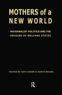 Mothers of a new world : maternalist politics and the origins of welfare states /