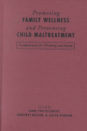 Promoting family wellness and preventing child maltreatment : fundamentals for thinking and action /