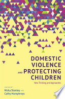 Domestic violence and protecting children : new thinking and approaches /