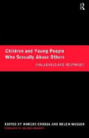 Children and young people who sexually abuse others : challenges and responses /